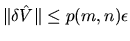 $\Vert \delta \hat{V} \Vert \leq p(m,n) \epsilon$