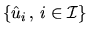 $\{\hat{u}_i \, , \, i \in {\cal I}\}$