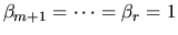 $\beta_{m+1} = \cdots = \beta_r = 1$