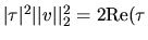 $\vert \tau \vert ^2 \vert\vert v \vert\vert _2 ^2 = 2 \rm {Re}(\tau$