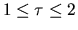 $1 \leq \tau \leq 2$